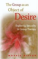 The Group as an Object of Desire: Exploring Sexuality in Group Therapy 1583918728 Book Cover