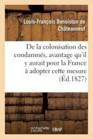 de la Colonisation Des Condamnés, Et de l'Avantage Qu'il Y Aurait Pour La France 2016143614 Book Cover