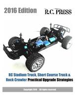 RC Stadium Truck, Short Course Truck & Rock Crawler Practical Upgrade Strategies 2016 Edition 1536844608 Book Cover