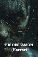 HIS OBSESSION (Horror) B0DRX3LMTL Book Cover