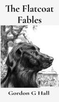 The Flatcoat Fables: and Dogs' Logs 1068694181 Book Cover