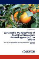 Sustainable Management of Root Knot Nematode (Meloidogyne spp) on Tomato: The Use of Castor Bean (Ricinus Communis) Aqueous Extracts 3845430672 Book Cover