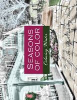 Seasons of Color- Coloring Winter An Adult Coloring Book: An Adult Coloring Book For Adults of Rendered Photographs for a Vintage Photographic Look 1979455317 Book Cover