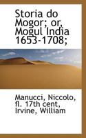 Storia do Mogor; or, Mogul India 1653-1708; 1019289406 Book Cover