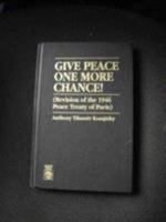 Give Peace One More Chance!: Revision of the 1946 Peace Conference Treaty of Paris 0819189057 Book Cover