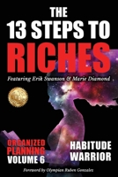 The 13 Steps to Riches - Habitude Warrior Volume 6: ORGANIZED PLANNING with Erik Swanson and Marie Diamond 163792321X Book Cover