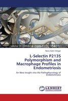 L-Selectin P213S Polymorphism and Macrophage Profiles in Endometriosis: An New Insight into the Pathophysiology of Endometriosis 3659635510 Book Cover