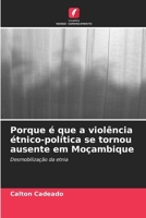 Porque é que a violência étnico-política se tornou ausente em Moçambique (Portuguese Edition) 6207978382 Book Cover