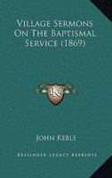 Village Sermons on the Baptismal Service 1437361269 Book Cover