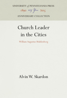 Church leader in the cities: William Augustus Muhlenberg 0812275969 Book Cover