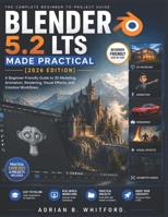 Blender 5.2 LTS Made Practical [2026 EDITION]: A Beginner-Friendly Guide to 3D Modeling, Animation, Rendering, Visual Effects, and Creative Workflows. B0HBT3MT3J Book Cover