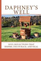 Daphney's Well: Soul Reflections That Inspire, Encourage, and Heal 1730932711 Book Cover