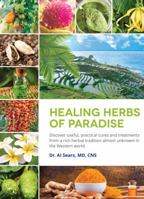 Healing Herbs of Paradise: Discover Useful, Practical Cures and Treatments from a Rich Herbal Tradition Almost Unknown in the Western World 0996810218 Book Cover