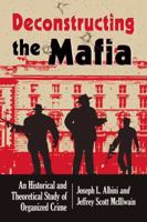 Deconstructing Organized Crime: An Historical and Theoretical Study 0786465808 Book Cover