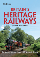 Britain’s Heritage Railways: Discover more than 100 historic lines 0008467986 Book Cover