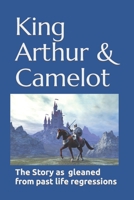 King Arthur & Camelot: The story as gleaned from Past Life Regressions B0CCZXY22Y Book Cover