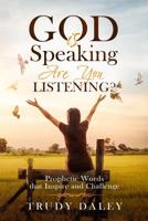 God is Speaking - Are You Listening?: Prophetic Words that Inspire and Challenge B09KN4JRHZ Book Cover