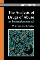 The Analysis Of Drugs Of Abuse: An Instruction Manual (Ellis Horwood Series in Forensic Science) 0130350982 Book Cover