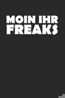 Moin Ihr Freaks: Kalender A5 (6x9) f�r Norddeutschland Liebhaber I 120 Seiten I Geschenk I Wochen-, Monats- und Jahreskalender 1655699008 Book Cover