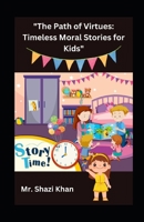 "The Path of Virtues: TIMELESS MORAL STORIES FOR KIDS" illustrated B0CC7FGPRR Book Cover