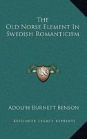 The Old Norse Element in Swedish Romanticism 1163232041 Book Cover