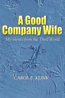 A Good Company Wife: My Stories from the Third World 0972859233 Book Cover