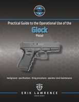 Practical Guide to the Operational Use of the Glock Pistol 1941998763 Book Cover