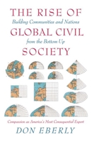 The Rise of Global Civil Society: Building Communities and Nations from the Bottom Up 1594032149 Book Cover