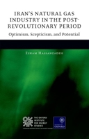 Iran's Natural Gas Industry in the Post-Revolutionary Period: Optimism, Scepticism, and Potential 0198728212 Book Cover