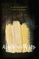Abide with Us: A Lenten Journey with the Saints 0834142260 Book Cover