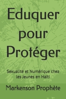 Eduquer pour Protéger: Sexualité et Numérique chez les Jeunes en Haïti (French Edition) B0H17HTHD8 Book Cover