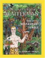 The Adventures of Waiterman, Lord of the Restaurant Jungle 155395842X Book Cover