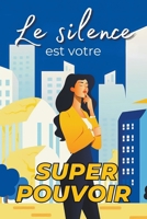 Le Silence est Votre Superpouvoir: Pourquoi les Gens Silencieux ont du Succès - Comment le silence apporte Protection, Leadership, et le Renforcement de vos relations (French Edition) B0CRQPZGC9 Book Cover