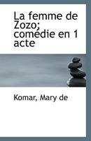 La femme de Zozo; comédie en 1 acte 1113349719 Book Cover