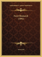 Fürst Bismarck: Regesten zu einer wissenschaftlichen Biographie des ersten Deutschen Reichskanzlers. 102261892X Book Cover
