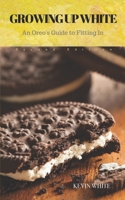 "GROWING UP WHITE": An Oreo's Guide to fitting in (illustrated version) 1733272623 Book Cover