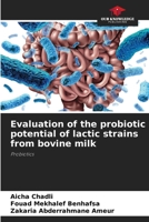 Evaluation of the probiotic potential of lactic strains from bovine milk 6206857611 Book Cover