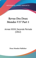Revue Des Deux Mondes V37 Part 1: Annee XXXII, Seconde Periode (1862) 1160247137 Book Cover