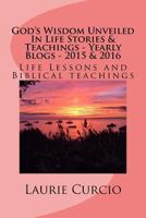 God's Wisdom Unveiled In Life Stories & Teachings Yearly Blogs - 2015 & 2016: Life Lessons and Biblical teachings 1530309468 Book Cover