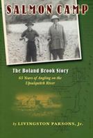 Salmon Camp: The Boland Brook Story: 65 Years of Angling on the Upsalquitch River 1571883363 Book Cover