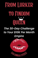 From Lurker to Findom Queen: The 30-Day Challenge to Your $10K Per Month Empire B0FCX5M9CB Book Cover