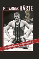 Mit ganzer H�rte: Der letzte Ringkampf f�r Gerechtigkeit 3347424123 Book Cover