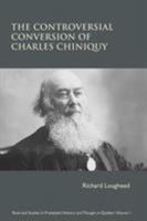 The Controversial Conversion of Charles Chiniquy 189466793X Book Cover