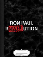 Ron Paul Revolution Composition Notebook: College Ruled 93/4 X 71/2 100 Sheets 200 Pages for Writing 1798444119 Book Cover