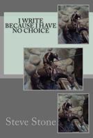 I Write Because I Have No Choice 1523809353 Book Cover