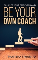 Balance Your Emotions and Be Your Own Coach 1646505565 Book Cover