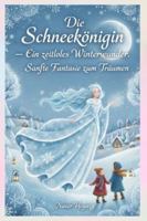 Die Schneekönigin – Ein zeitloses Winterwunder: Perfekte Gutenachtgeschichte für Kinder: Die Schneekönigin – Sanfte Fantasie zum Träumen (German Edition) B0G4W2KH37 Book Cover