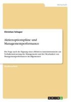 Aktienoptionspl�ne und Managementperformance: Die Frage nach der Eignung eines effektiven Anreizinstruments zur Verhaltenssteuerung des Managements und der Messbarkeit von Managementperformances im Al 366860598X Book Cover