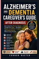 ALZHEIMER'S AND DEMENTIA CAREGIVER'S GUIDE AFTER DIAGNOSIS: How to Care for a Parent or Spouse Through Every Stage — Managing Memory Loss, Behavior ... and Caregiver Burnout Without Losing Yourself B0HC6CFCDK Book Cover