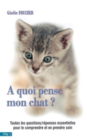 A quoi pense mon chat ? : Toutes les questions et les réponses pour le comprendre et en prendre soin 2352880513 Book Cover